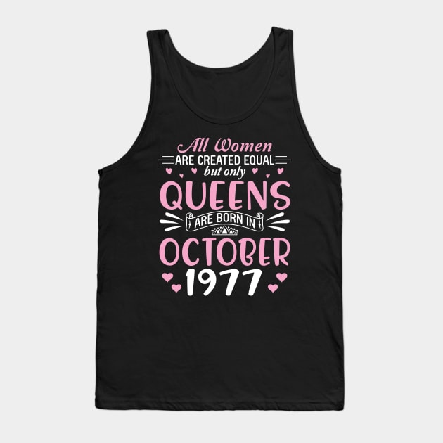 All Women Are Created Equal But Only Queens Are Born In October 1977 Happy Birthday 43 Years Old Me Tank Top by Cowan79